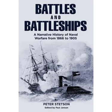 Battles and Battleships: A narrative history of naval warfare from 1866 to 1905