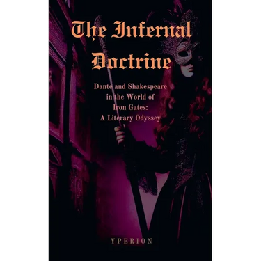 The Infernal Doctrine: Dante and Shakespeare in the World of Iron Gates: A Literary Odyssey