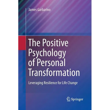 The Positive Psychology of Personal Transformation: Leveraging Resilience for Life Change