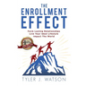 The Enrollment Effect: Form Lasting Relationships Live Your Ideal Lifestyle Impact the World