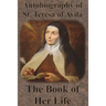 Autobiography of St. Teresa of Avila - The Book of Her Life