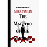 Mike Tomlin: The Maestro of The Gridiron