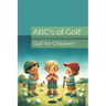 ABC's of Golf: Golf for Children!