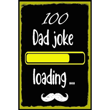 100 Dad jokes: The 100 Dad jokes, That Will Actually Make You Laugh, Best and Hilarious Dad Jokes, Cheesy and Really Terrible