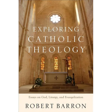 Exploring Catholic Theology: Essays on God, Liturgy, and Evangelization