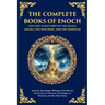 The Complete Books of Enoch - The Lost Scriptures of the Fallen Angels, the Watchers, and the Nephilim: Ancient Apocalyptic Writings That Reveal the S