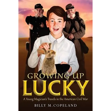 Growing Up Lucky: A Young Magician's Travels in the American Civil War