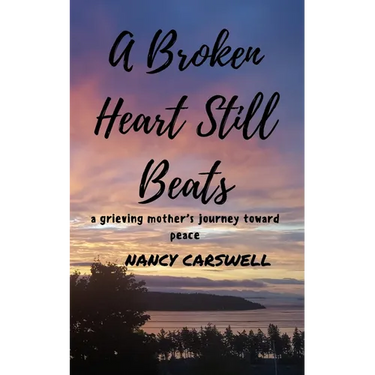 A Broken Heart Still Beats: a grieving mother's journey toward peace
