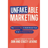 Unfakeable Marketing: The Human Way to Build Brand Trust in an AI-Powered World