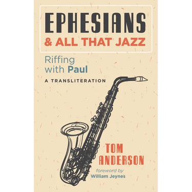 Ephesians and All That Jazz: Riffing with Paul: A Transliteration