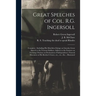 Great Speeches of Col. R.G. Ingersoll: Complete; Including His Matchless Eulogy on Lincoln; Great Speech to the Veteran Soldiers; Address to the Farme