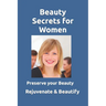 Beauty Secrets for Women: Rejuvenate and maintain women's beauty. Learn about the discovery of researcher David Hudson and how to use it to reju