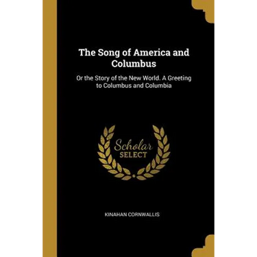 The Song of America and Columbus: Or the Story of the New World. A Greeting to Columbus and Columbia