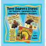Three Children's Stories For Teachers-Librarians & Early Childhood Specialists: With Lesson Plan Ideas for Emotional Development-Including Trauma Indu