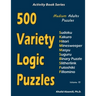 500 Variety Logic Puzzles: 500 Medium Adults Puzzles (Sudoku, Kakuro, Hitori, Minesweeper, Masyu, Suguru, Binary Puzzle, Slitherlink, Futoshiki, Fillo