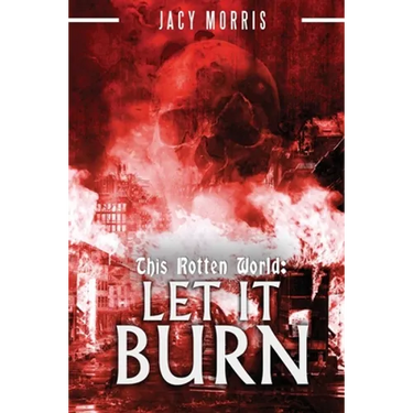 This Rotten World: Let It Burn