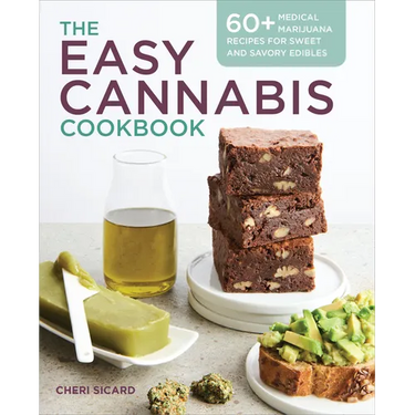 The Easy Cannabis Cookbook: 60+ Medical Marijuana Recipes for Sweet and Savory Edibles
