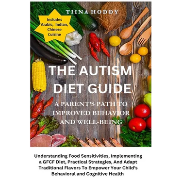 The Autism Diet Guide: A Parent's Path To Improved Behavior And Well-Being: A Parent's Path To Improved Behavior And Well-Being: Understanding Food Se