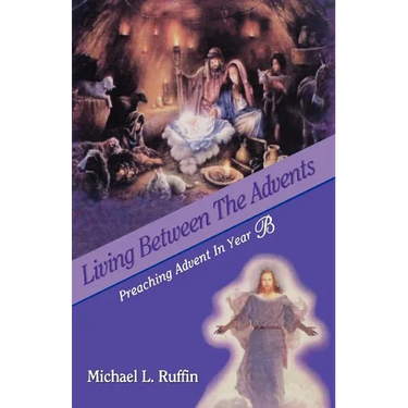 Living Between the Advents: Preaching Advent in Year B