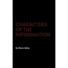 Characters of the Reformation