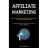 Affiliate Marketing: Unleash The Potential Of Affiliate Marketing To Increase Your Earnings (Proven Free Traffic Strategies For Success In Affiliate M