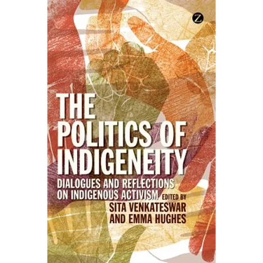 The Politics of Indigeneity: Dialogues and Reflections on Indigenous Activism
