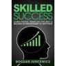 Skilled Success: Learn Faster, Train Like The Best & Become Extraordinary At Anything