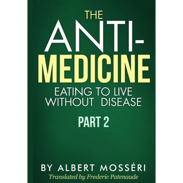 The Anti-Medicine - Eating to Live Without Disease: Part 2