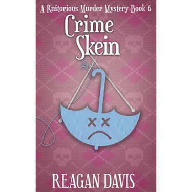 Crime Skein: A Knitorious Murder Mystery Book 6
