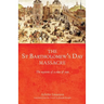 The Saint Bartholomew's Day Massacre: The Mysteries of a Crime of State