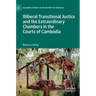 Illiberal Transitional Justice and the Extraordinary Chambers in the Courts of Cambodia