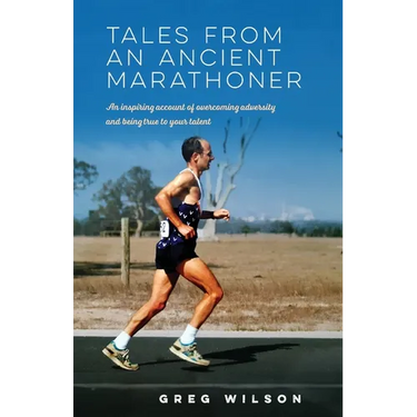 Tales from an Ancient Marathoner: An inspiring account of overcoming adversity and being true to your talent