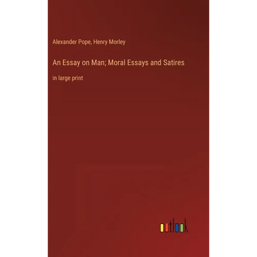 An Essay on Man; Moral Essays and Satires: in large print