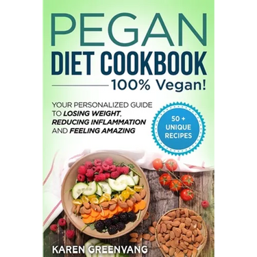 Pegan Diet Cookbook: 100% VEGAN: Your Personalized Guide to Losing Weight, Reducing Inflammation, and Feeling Amazing