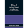 A History Of Preaching (Volume I) From The Apostolic Father To The Great Reformers A.D. 70-1872