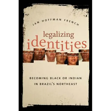 Legalizing Identities: Becoming Black or Indian in Brazil's Northeast