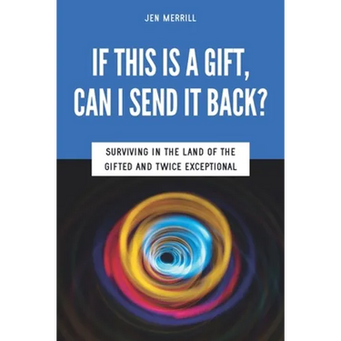 If This is a Gift, Can I Send it Back?: Surviving in the Land of the Gifted and Twice Exceptional