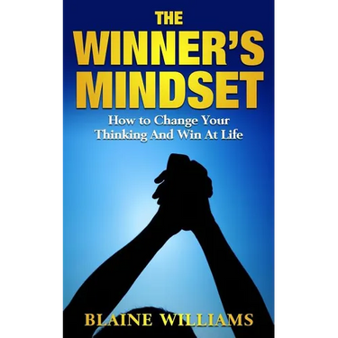 The Winner's Mindset: How To Change Your Thinking And Win At Life
