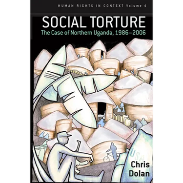 Social Torture: The Case of Northern Uganda, 1986-2006