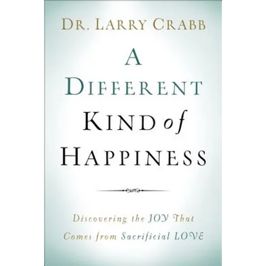 A Different Kind of Happiness: Discovering the Joy That Comes from Sacrifical Love