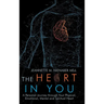 The Heart in You: A Personal Journey Through Your Physical, Emotional, Mental and Spiritual Heart