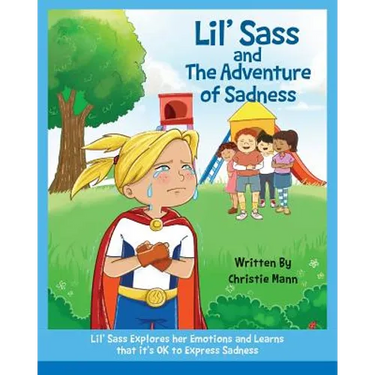 Lil' Sass and The Adventure of Sadness: Lil' Sass Explores her Emotions and Learns that it's OK to Express Sadness