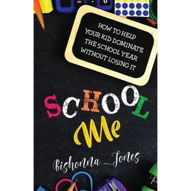 School Me: How to Help Your Kid Dominate the School Year Without Losing It