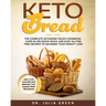 Keto Bread: The Complete Ketogenic Paleo Cookbook. Over 80 Delicious Quick and Easy Gluten Free Recipes to Maximize Your Weight Lo