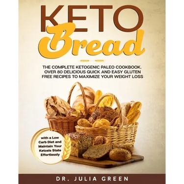 Keto Bread: The Complete Ketogenic Paleo Cookbook. Over 80 Delicious Quick and Easy Gluten Free Recipes to Maximize Your Weight Lo