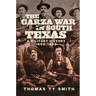 The Garza War in South Texas: A Military History, 1890-1893
