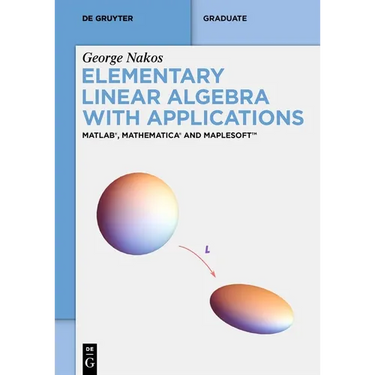 Elementary Linear Algebra with Applications: Matlab(r), Mathematica(r) and Maplesoft(tm)