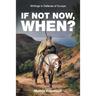 If Not Now, When?: Writings in Defense of Europe