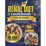 Diabetes Renal Diet Cookbook For Seniors: The Complete Seniors' Low Carb Guide to Managing Kidney Disease and Diabetes with 100+ Nourishing Recipes