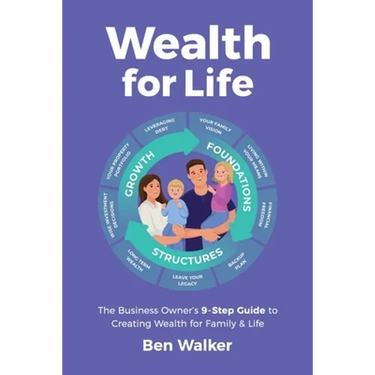 Wealth For Life: The Business Owner's 9-Step Guide To Creating Wealth For Family & Life